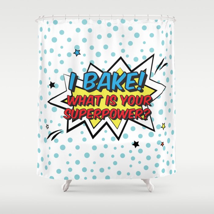 I bake. What is your superpower? Shower Curtain