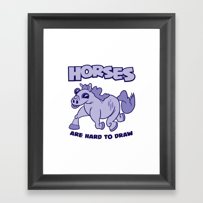Horses Are Hard To Draw Framed Art Print
