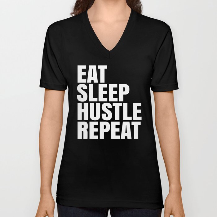 Eat Sleep Hustle Repeat (Black & White) V Neck T Shirt