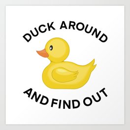 Duck Around And Find Out Art Print
