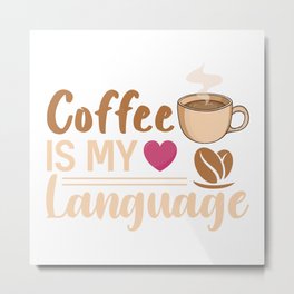 Coffee Is May Language T-shirt Metal Print