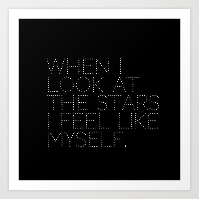when i look at the stars i feel like myself. Art Print