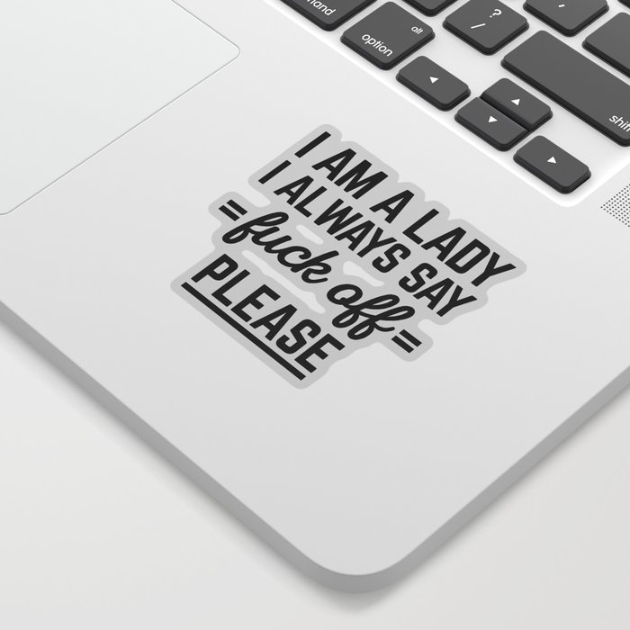 I Am A Lady Fuck Off Funny Sarcastic Women Quote Sticker