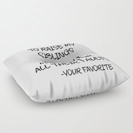 Sorry You Had To Raise My Siblings - Your Favorite Floor Pillow
