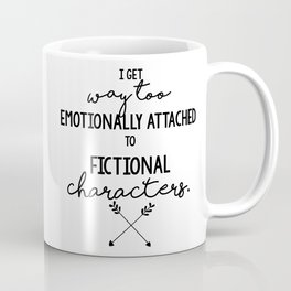 I Get Way Too Emotionally Attached to Fictional Characters Coffee Mug