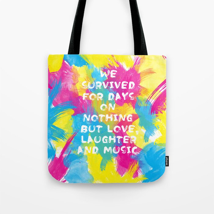 We survived for days on nothing but love, laughter and music  - 2 Tote Bag