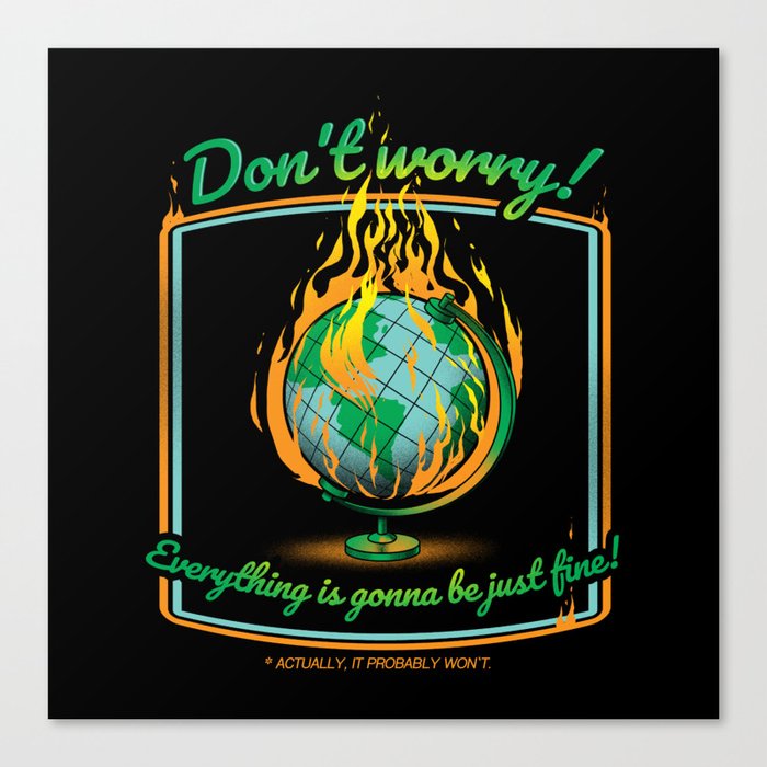 Don't Worry! Everything is gonna be just fine! Canvas Print