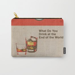 What Do You Drink at the End of the World Carry-All Pouch