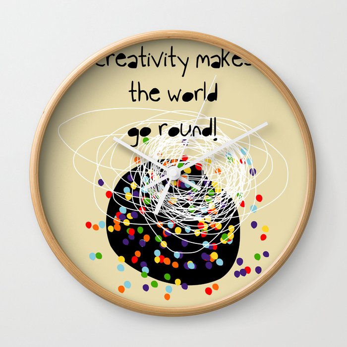 Creativity makes the world go round! Wall Clock