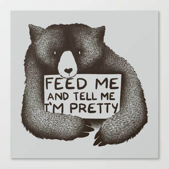 Feed Me And Tell Me I'm Pretty Bear Canvas Print