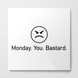 Monday you bastard - funny monday quote with angry emoji Metal Print | Mondaysaying, Mondayquote, Graphicdesign, Funnyquote, Angryemoji, Funnysaying 