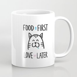 Food first, love later Coffee Mug