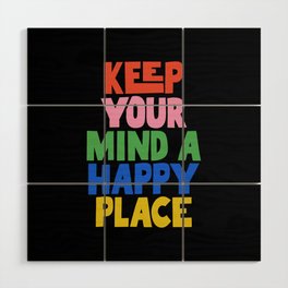 Keep Your Mind a Happy Place Wood Wall Art