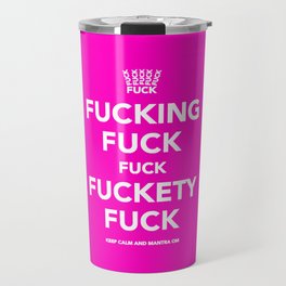 Fucking Fuck Fuck Fuckety Fuck- Pink Travel Mug