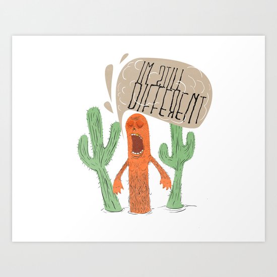 IM STILL DIFFERENT! Art Print