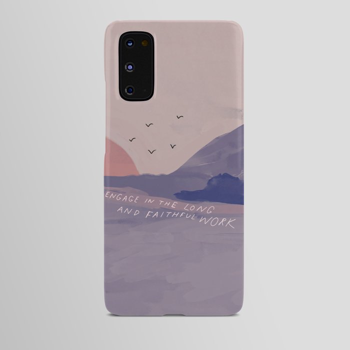 "Engage In The Long And Faithful Work." Android Case