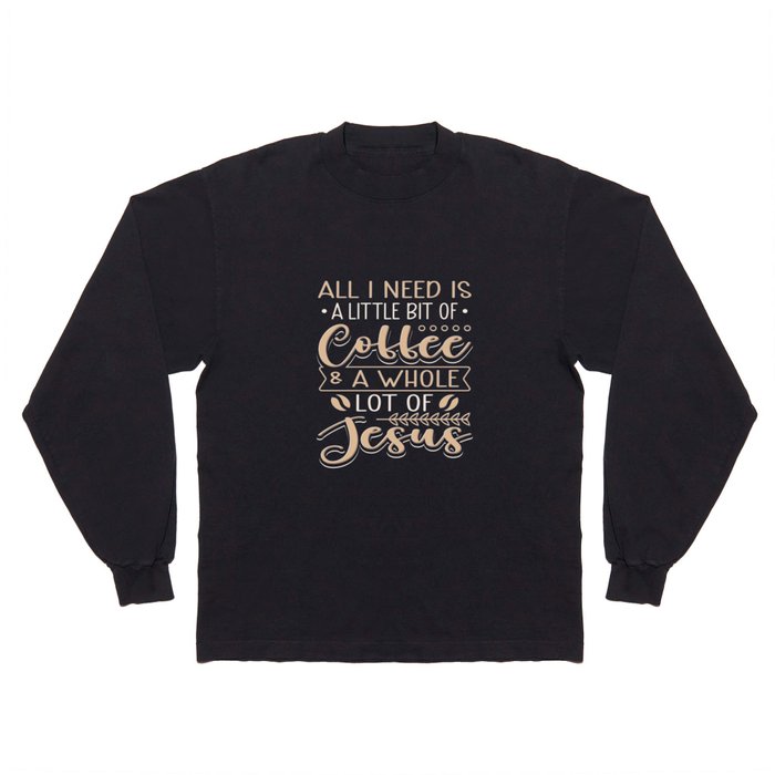 Coffee & Jesus Long Sleeve T Shirt