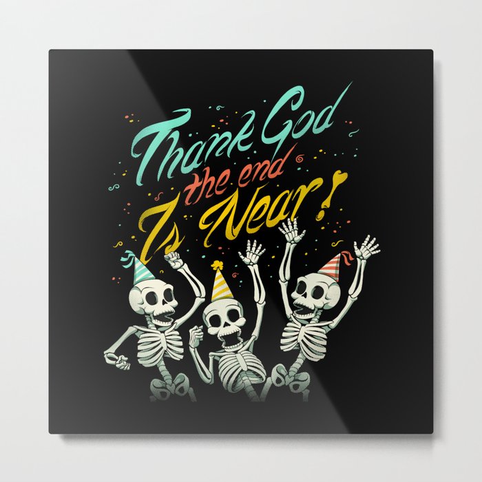 Thank God The End is Near Metal Print