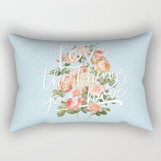 Love the things you have - flowers roses typography Rectangular Pillow