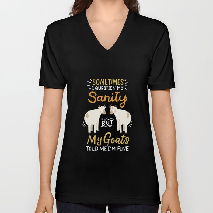Sometimes I Question My Sanity But My Goats Told Me I'm Fine V Neck T Shirt