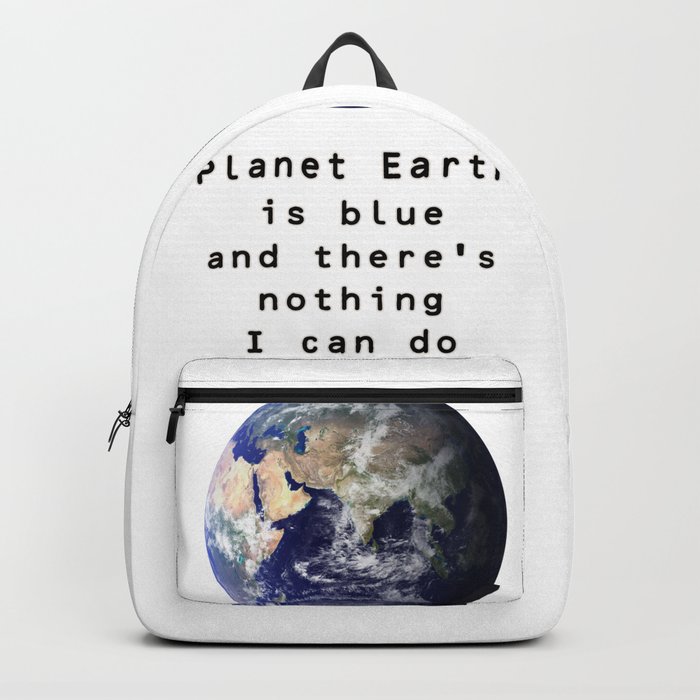 Planet Earth Is Blue And There S Nothing I Can Do Backpack By