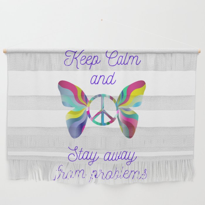 Keep  calm and stay away from problems Wall Hanging
