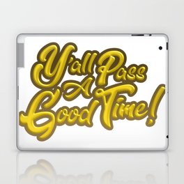Y'all Pass A Good Time! Laptop Skin