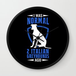 I Was Normal Italian Greyhounds Ago Wall Clock