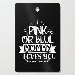 Pink Or Blue Mommy Loves You Cutting Board