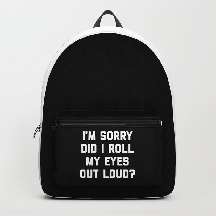 Roll My Eyes Out Loud Funny Sarcastic Quote Backpack