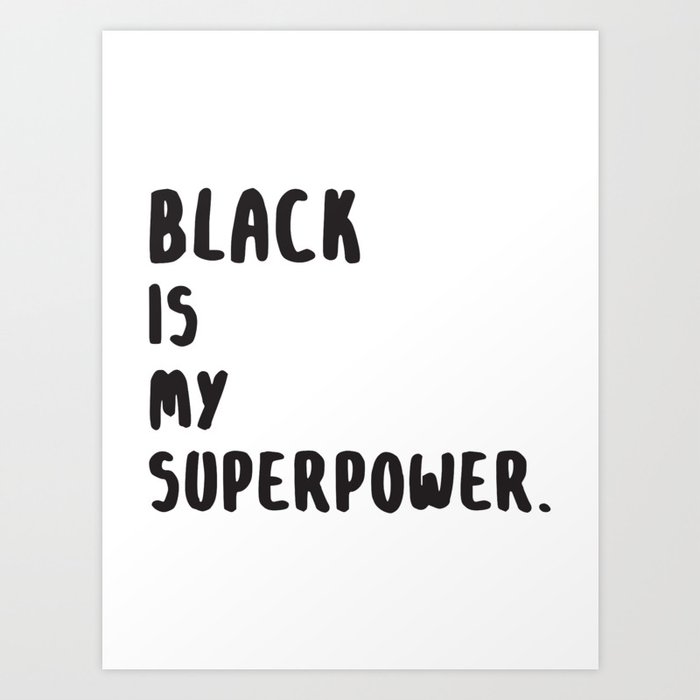 Black Is My Superpower. Art Print