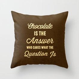 Chocolate is the Answer Throw Pillow