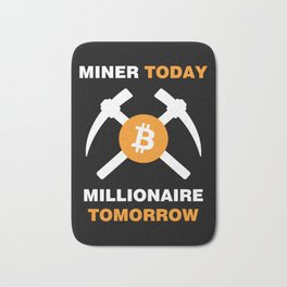 Miner Today Millionaire Tomorrow Bath Mat
