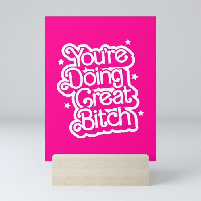 You're Doing Great Bitch by The Motivated Type in Retro Barbie Pink and White Mini Art Print
