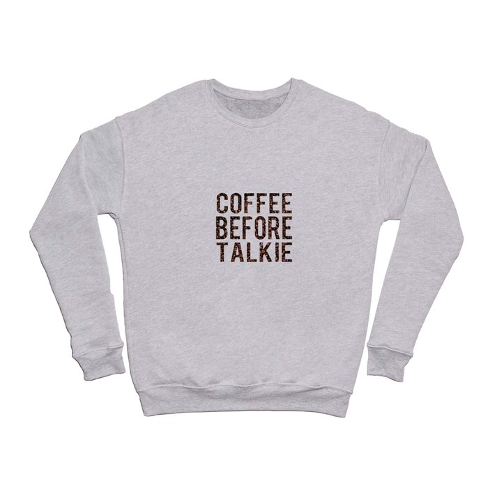 Coffee Before Talkie Crewneck Sweatshirt