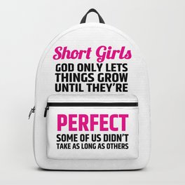 Short Girls God Only Lets Things Grow Until They're Perfect (Pink Black) Backpack | Graphicdesign, Woman, Girly, Women, Empowered, Humorous, Lady, Perfection, Beyourself, Quotes 