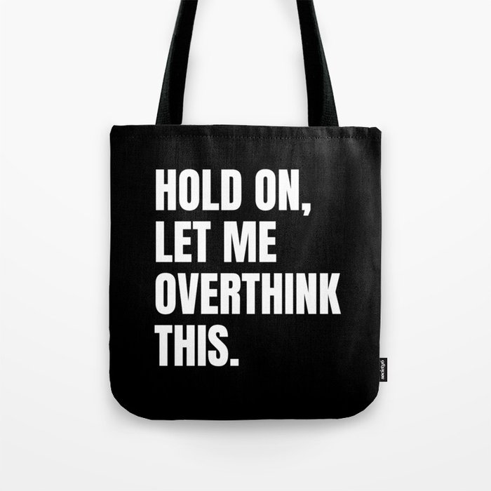 Hold On Let Me Overthink This Quote Tote Bag
