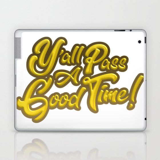 Y'all Pass A Good Time! Laptop & iPad Skin
