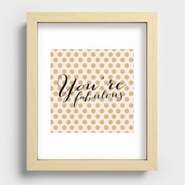 You're Fabulous - Glitter and gold Recessed Framed Print