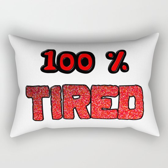 100 Percent Tired Rectangular Pillow