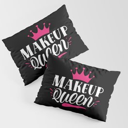 Makeup Queen Pretty Beauty Slogan Pillow Sham