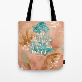 "Day After Day Your Strength Shows Up In Miraculous Ways." Tote Bag