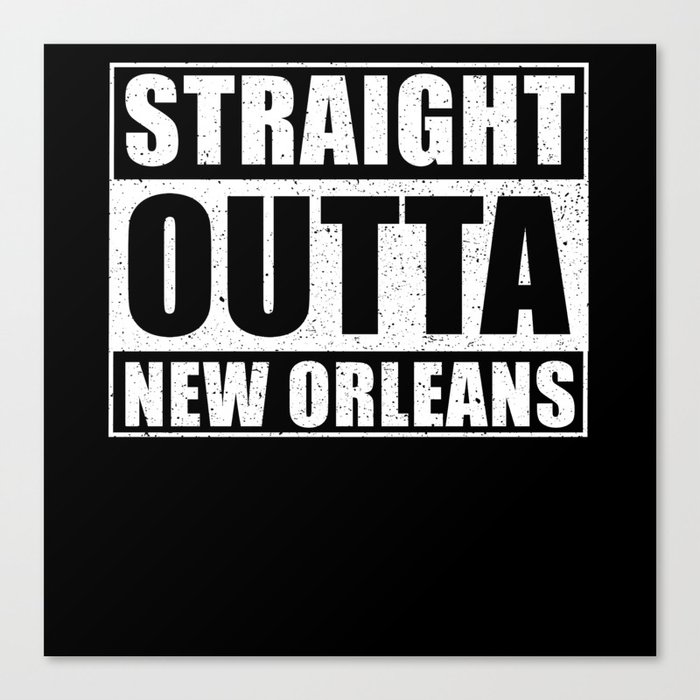 Straight Outta New Orleans Canvas Print