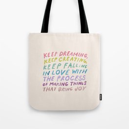 Keep Dreaming, Keep Creating, Keep Falling In Love With The Process Of Making Things That Bring Joy Tote Bag