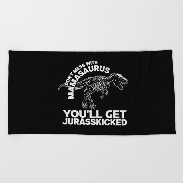 Don't Mess With Mamasaurus Beach Towel