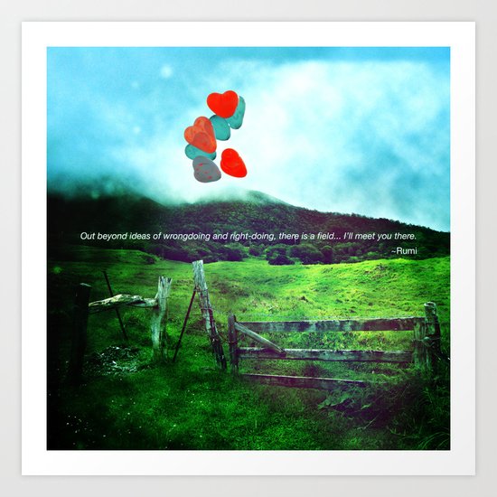 there is a field... I'll meet you there. Art Print