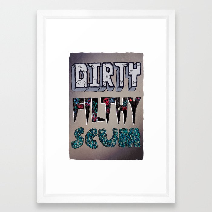 Dirty Filthy Scum Framed Art Print
