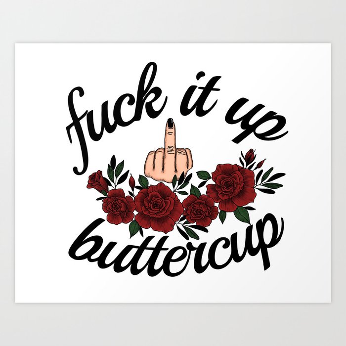Fuck it up Buttercup Art Print