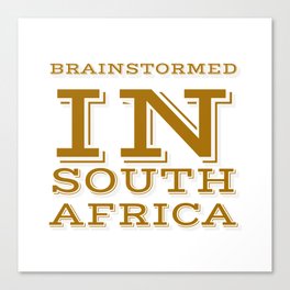 Brainstormed in South Africa  Canvas Print