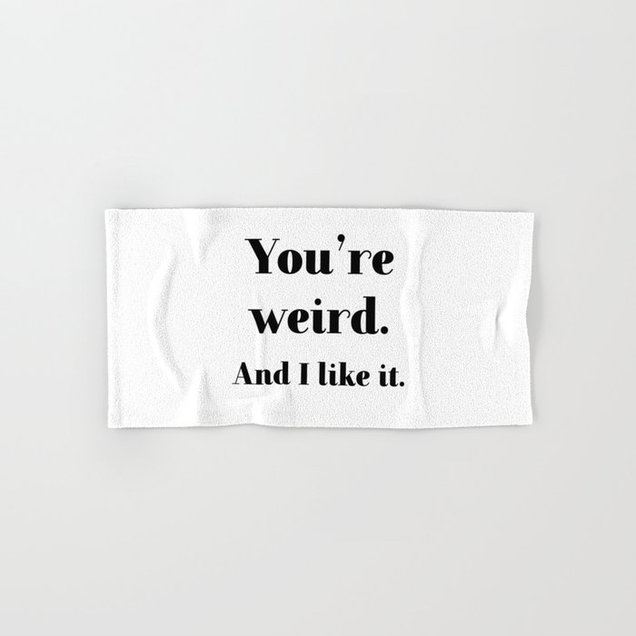 You re weird Hand Bath Towel by quoteme Society6